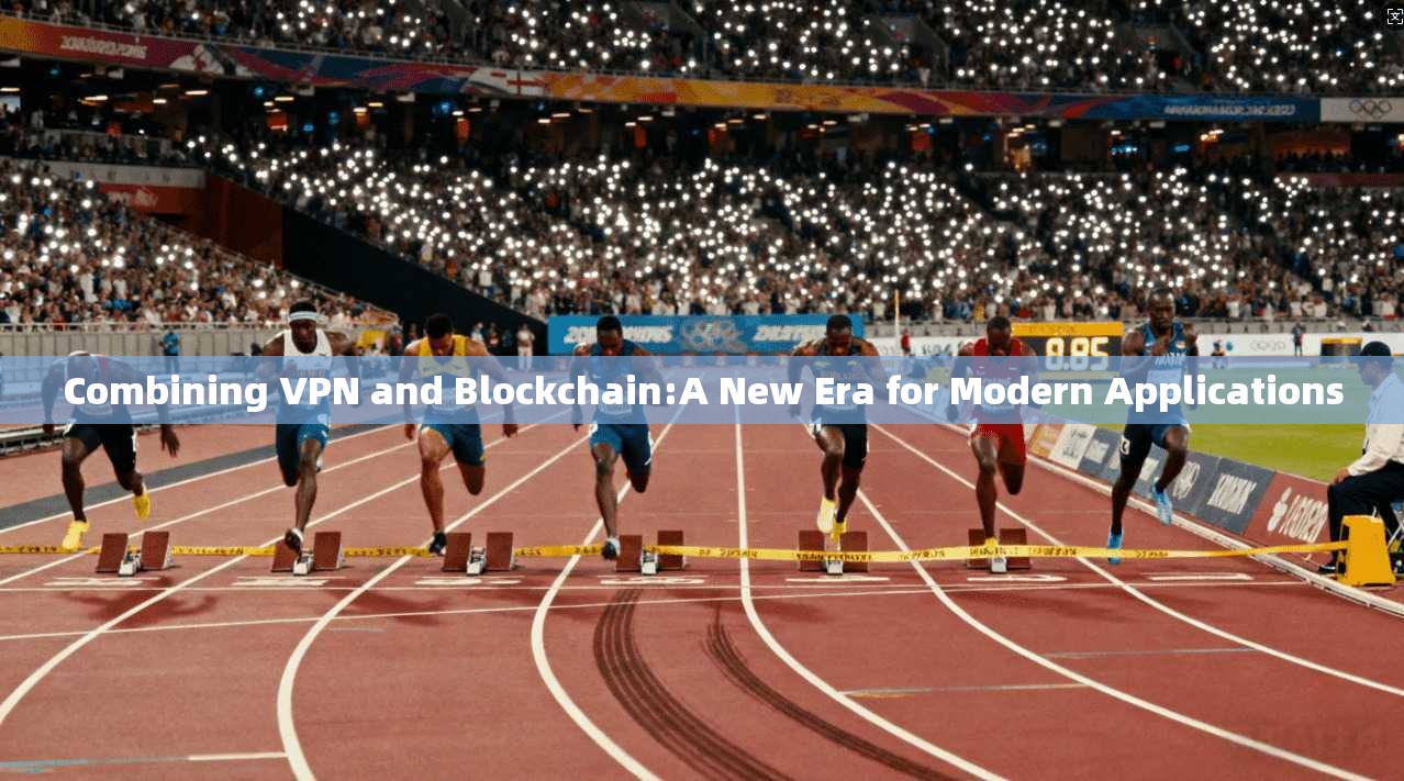 Combining VPN and Blockchain:A New Era for Modern Applications