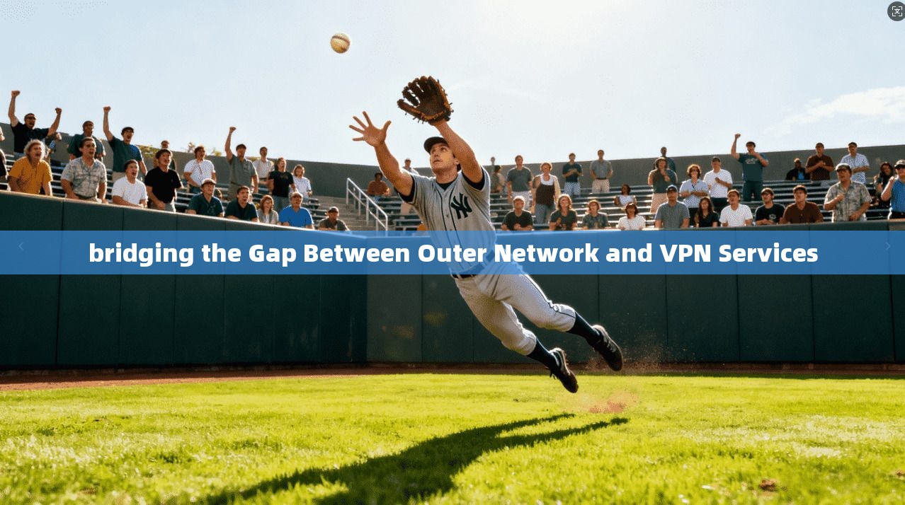 bridging the Gap Between Outer Network and VPN Services
