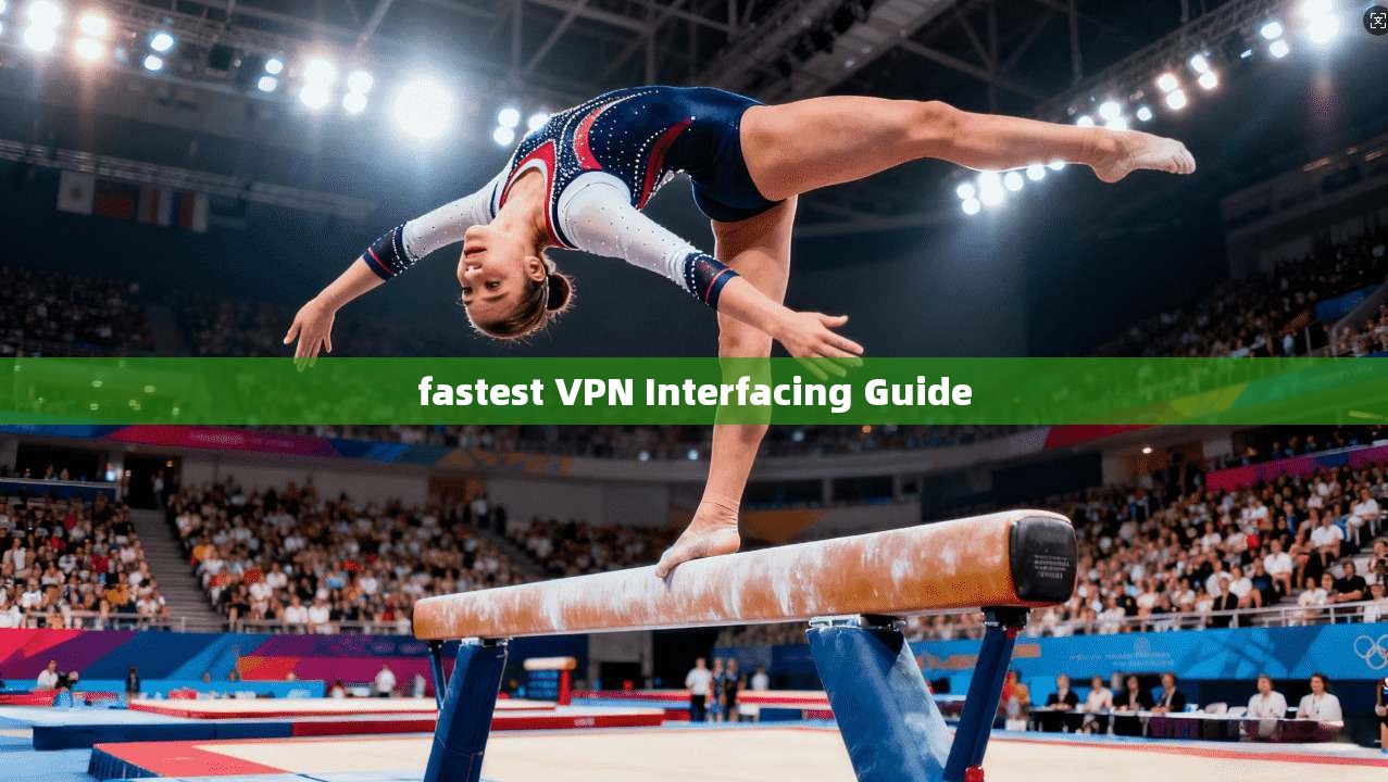 fastest VPN Interfacing Guide